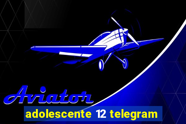 adolescente 12 telegram