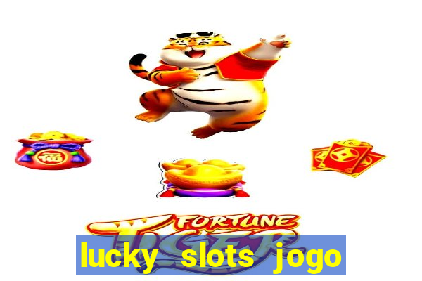 lucky slots jogo 777 casino