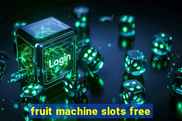 fruit machine slots free