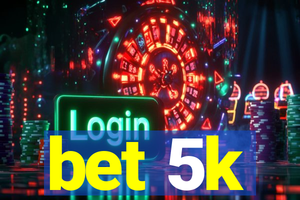 bet 5k