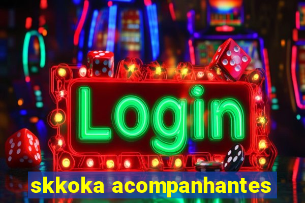 skkoka acompanhantes