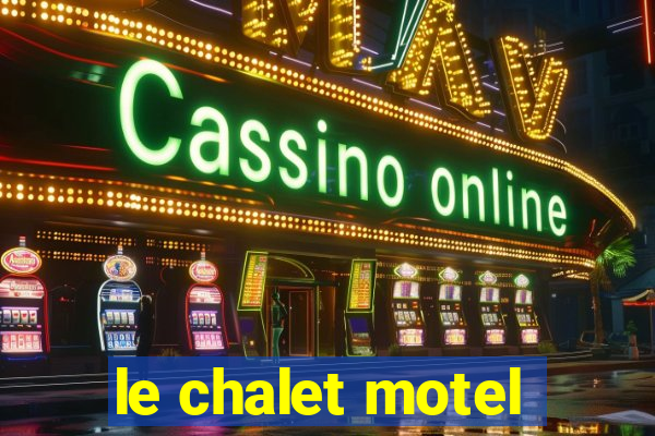 le chalet motel