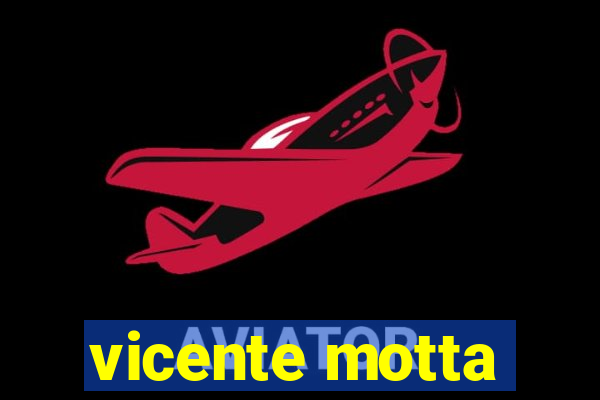 vicente motta