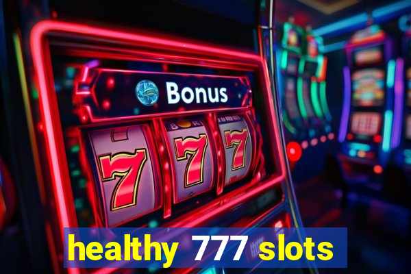 healthy 777 slots