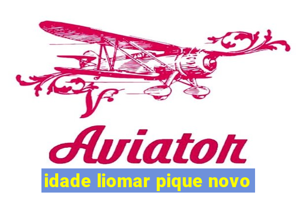 idade liomar pique novo