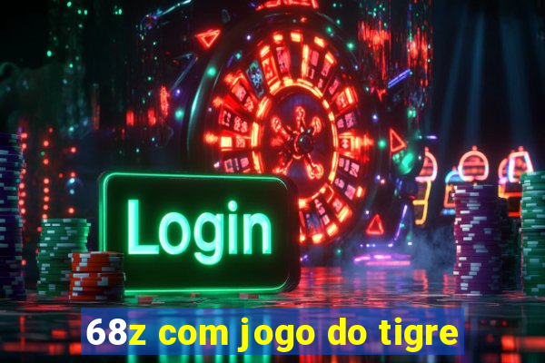 68z com jogo do tigre