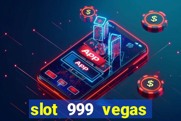 slot 999 vegas game ll