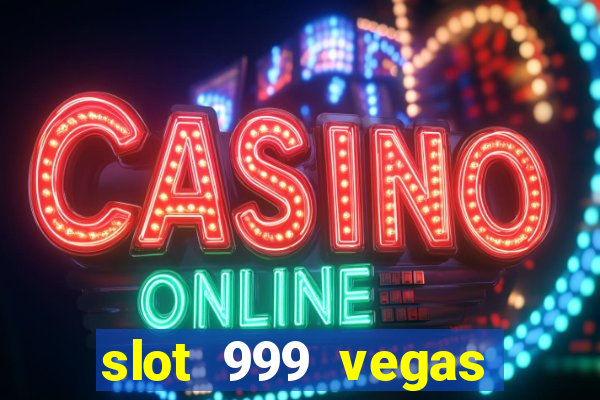 slot 999 vegas game ll