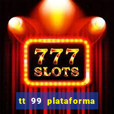 tt 99 plataforma de jogos