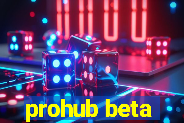 prohub beta