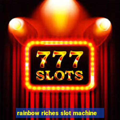 rainbow riches slot machine