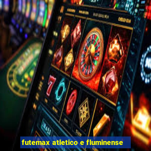 futemax atletico e fluminense