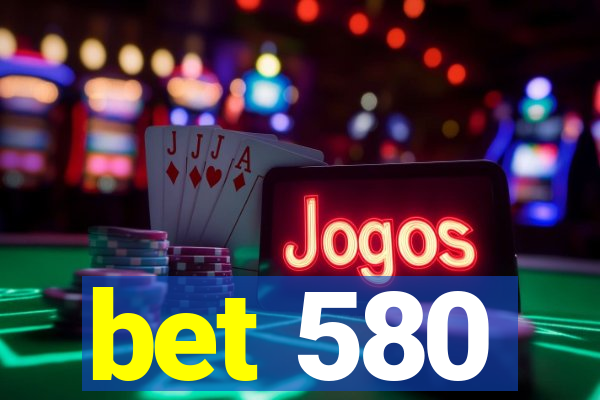 bet 580