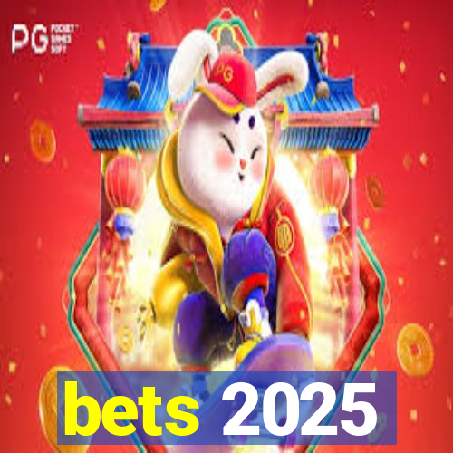 bets 2025