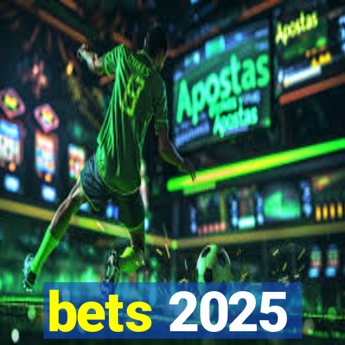 bets 2025