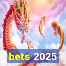 bets 2025