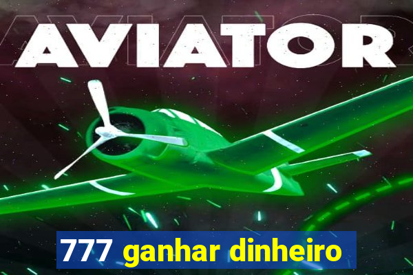 777 ganhar dinheiro