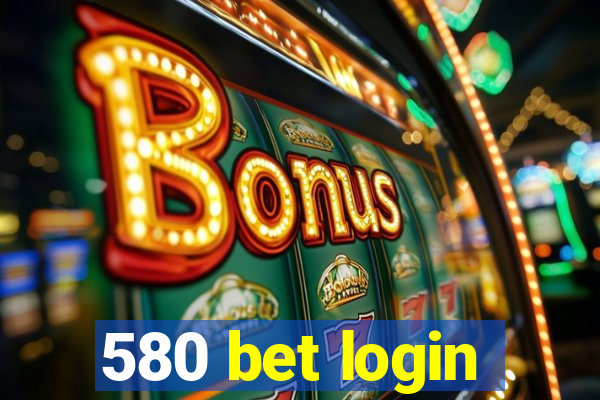 580 bet login