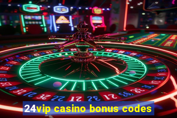 24vip casino bonus codes