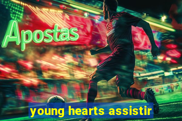 young hearts assistir