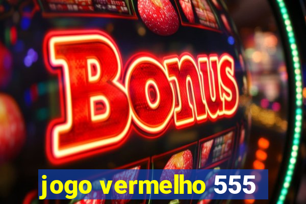 jogo vermelho 555