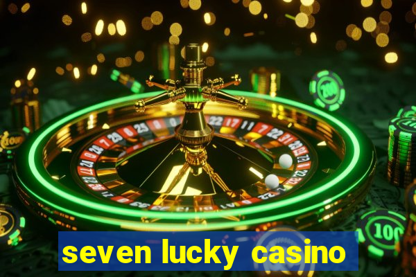 seven lucky casino