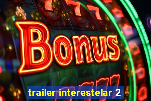 trailer interestelar 2