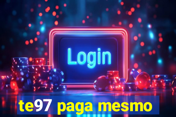 te97 paga mesmo