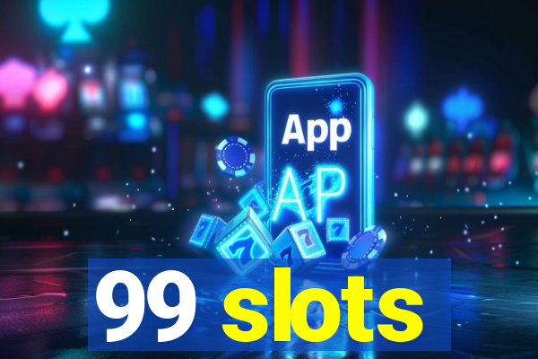 99 slots