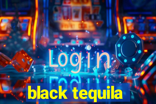 black tequila