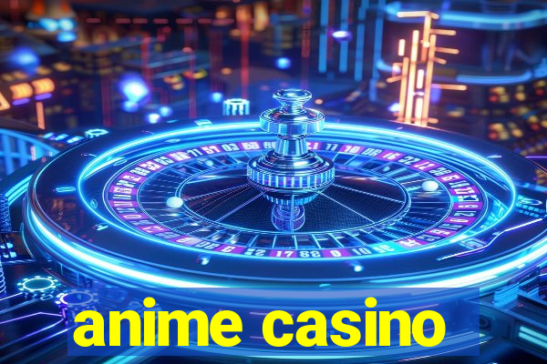 anime casino