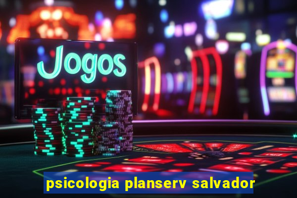 psicologia planserv salvador