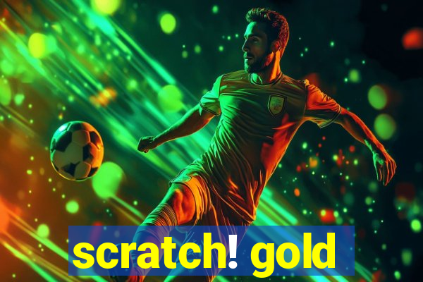 scratch! gold