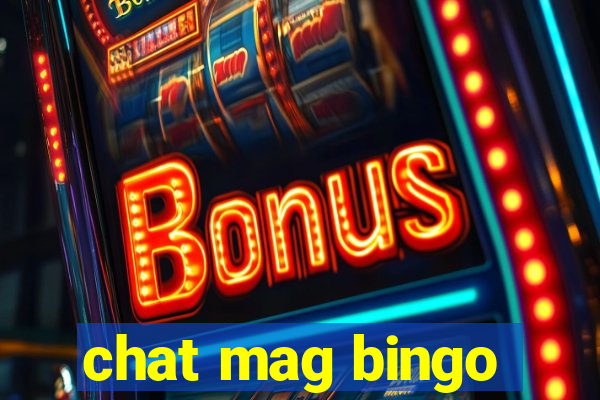 chat mag bingo