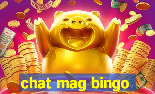 chat mag bingo