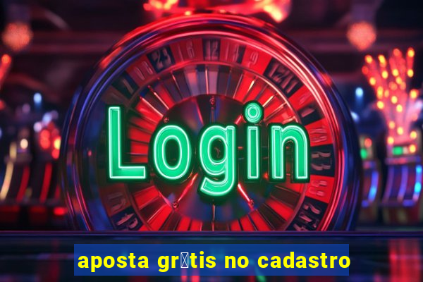 aposta gr谩tis no cadastro