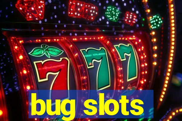 bug slots