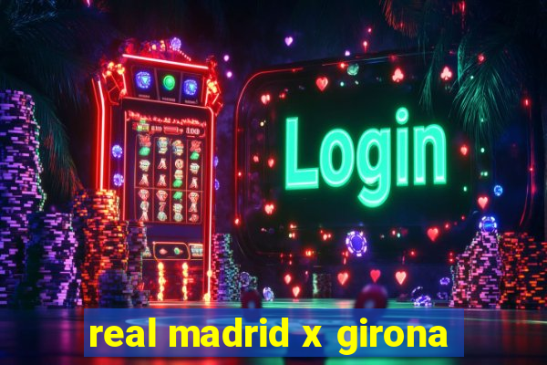 real madrid x girona