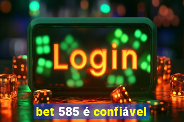 bet 585 é confiável