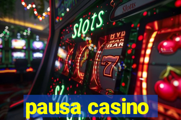 pausa casino