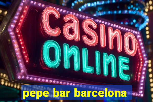 pepe bar barcelona