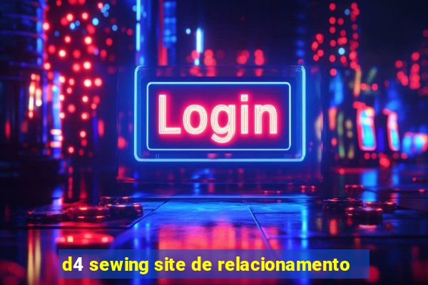 d4 sewing site de relacionamento