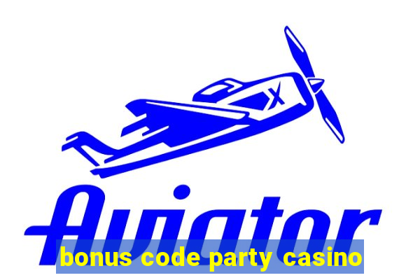 bonus code party casino