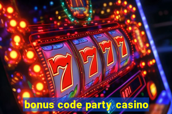 bonus code party casino