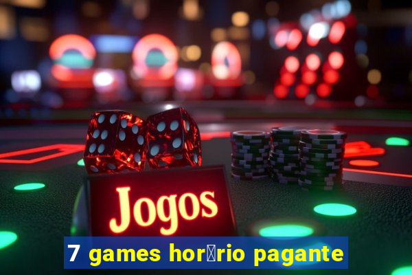 7 games hor谩rio pagante