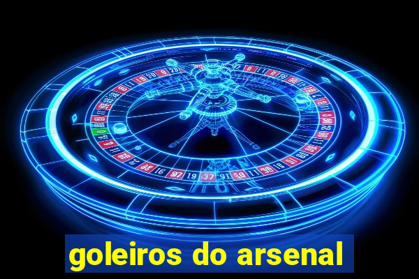 goleiros do arsenal