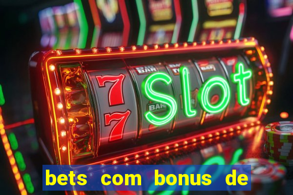 bets com bonus de boas vindas