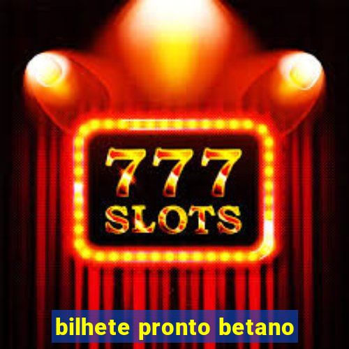 bilhete pronto betano