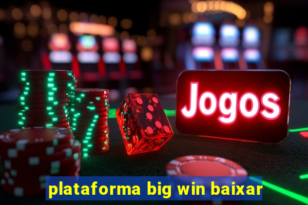 plataforma big win baixar