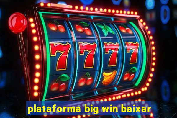 plataforma big win baixar